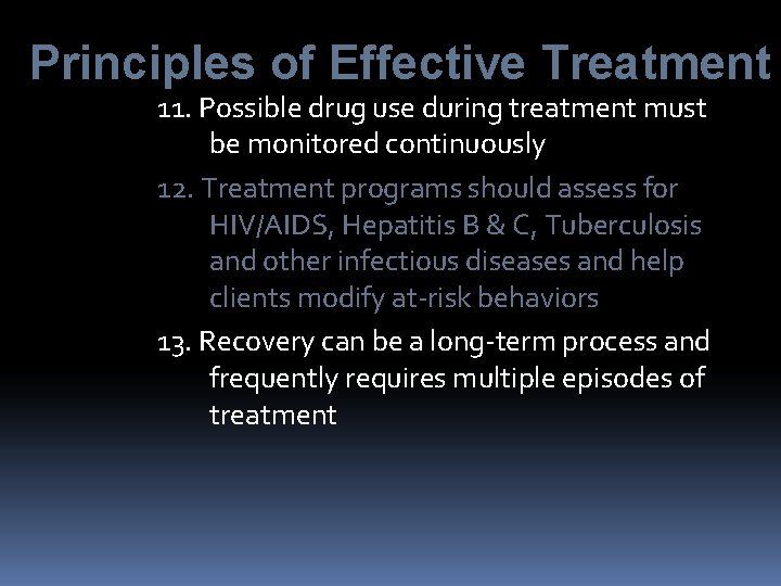 Principles of Effective Treatment 11. Possible drug use during treatment must be monitored continuously