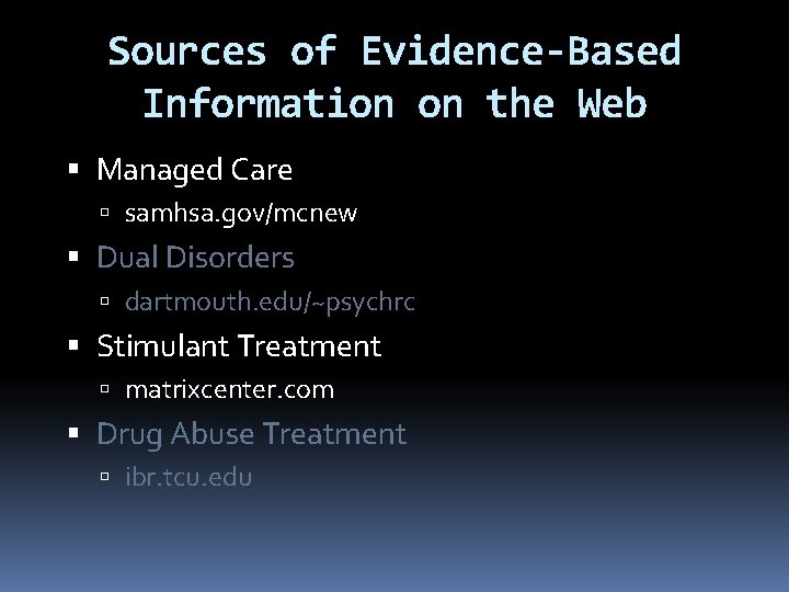 Sources of Evidence-Based Information on the Web Managed Care samhsa. gov/mcnew Dual Disorders dartmouth.