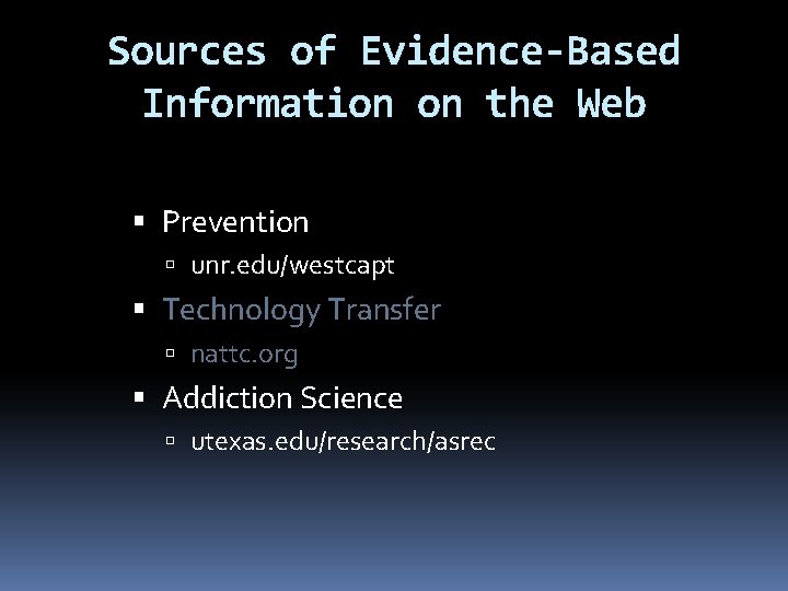 Sources of Evidence-Based Information on the Web Prevention unr. edu/westcapt Technology Transfer nattc. org