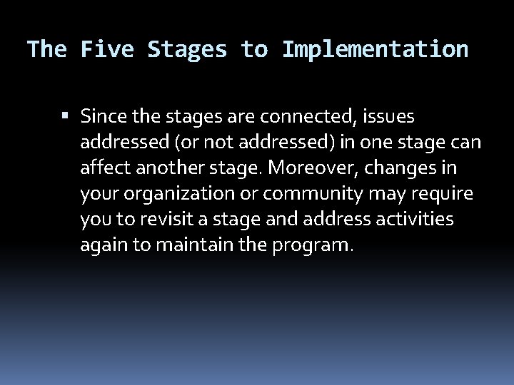 The Five Stages to Implementation Since the stages are connected, issues addressed (or not