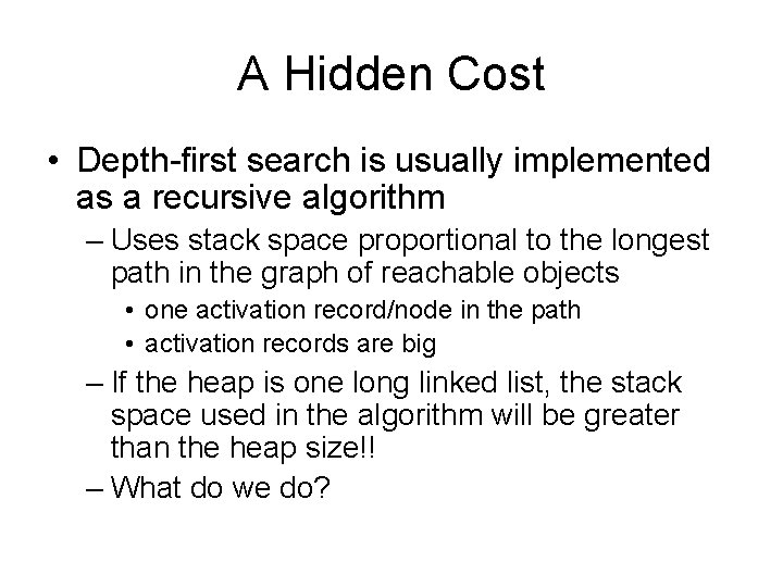 A Hidden Cost • Depth-first search is usually implemented as a recursive algorithm –