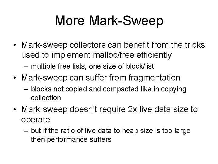 More Mark-Sweep • Mark-sweep collectors can benefit from the tricks used to implement malloc/free