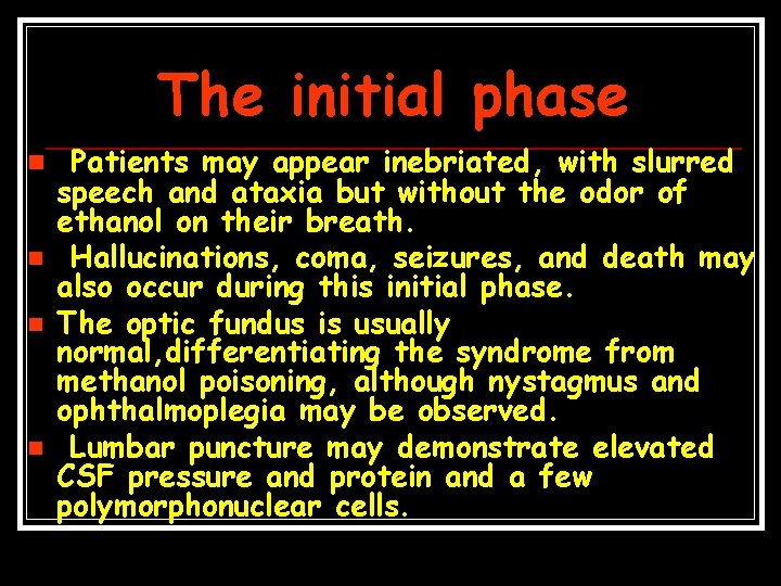 The initial phase n n Patients may appear inebriated, with slurred speech and ataxia