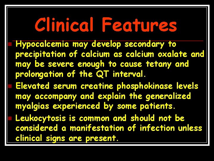 Clinical Features n n n Hypocalcemia may develop secondary to precipitation of calcium as
