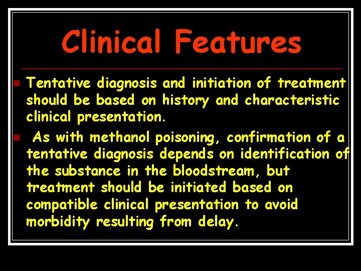 Clinical Features n n Tentative diagnosis and initiation of treatment should be based on
