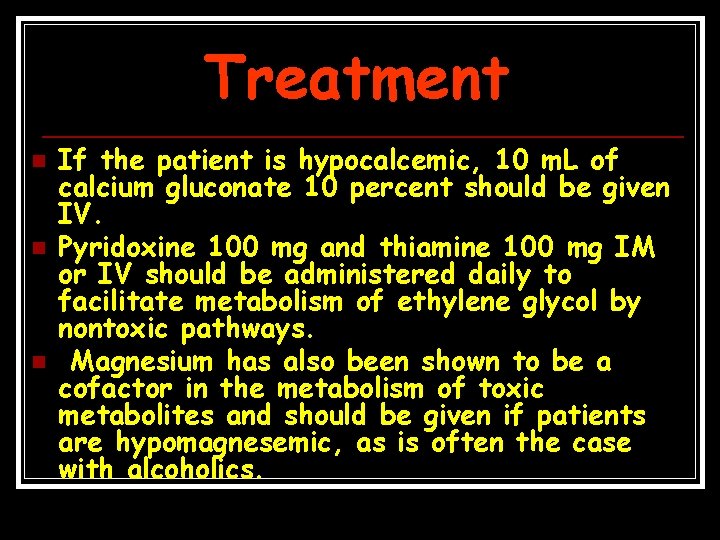 Treatment n n n If the patient is hypocalcemic, 10 m. L of calcium