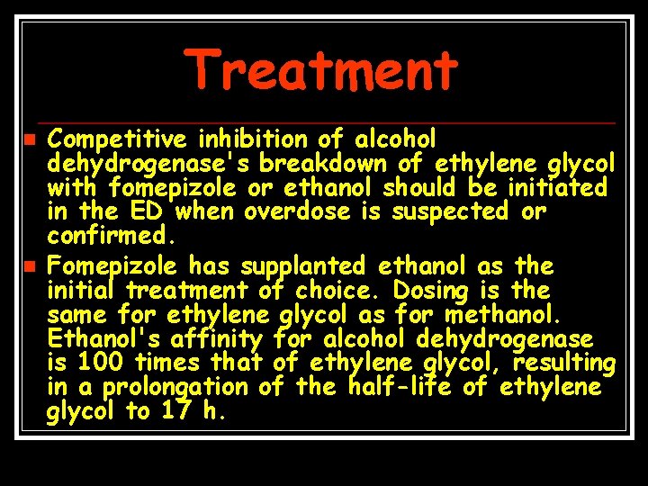 Treatment n n Competitive inhibition of alcohol dehydrogenase's breakdown of ethylene glycol with fomepizole