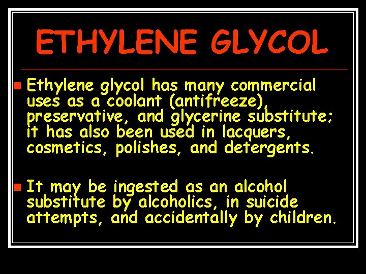 ETHYLENE GLYCOL n n Ethylene glycol has many commercial uses as a coolant (antifreeze),