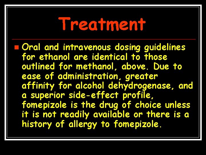 Treatment n Oral and intravenous dosing guidelines for ethanol are identical to those outlined
