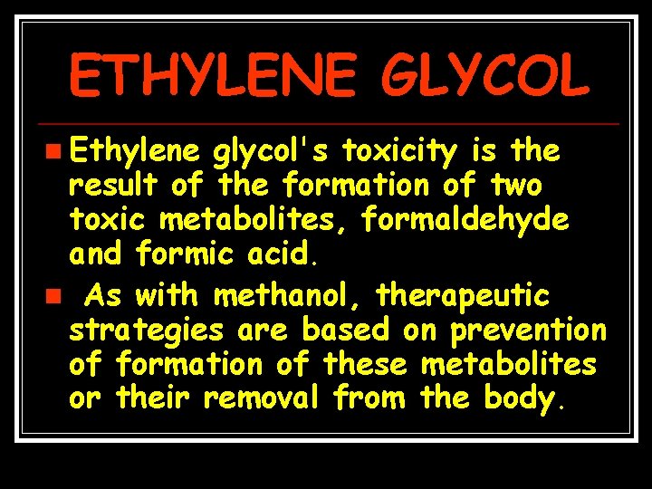 ETHYLENE GLYCOL n Ethylene glycol's toxicity is the result of the formation of two