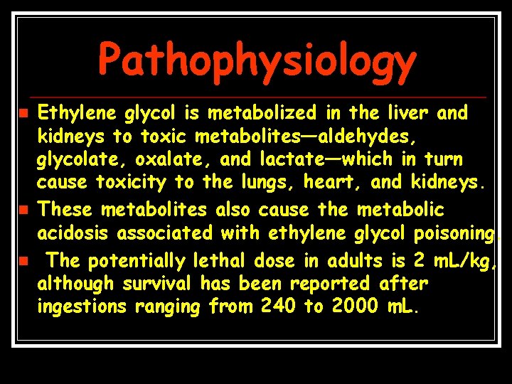 Pathophysiology n n n Ethylene glycol is metabolized in the liver and kidneys to