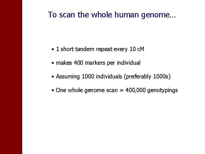 To scan the whole human genome… • 1 short tandem repeat every 10 c.