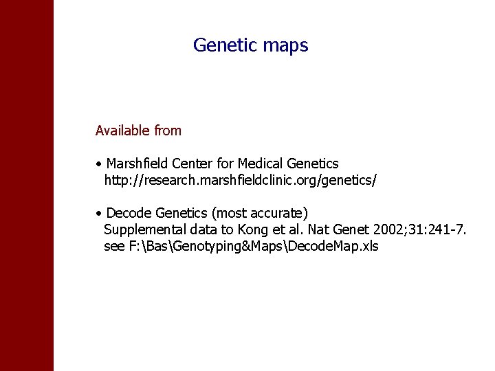 Genetic maps Available from • Marshfield Center for Medical Genetics http: //research. marshfieldclinic. org/genetics/