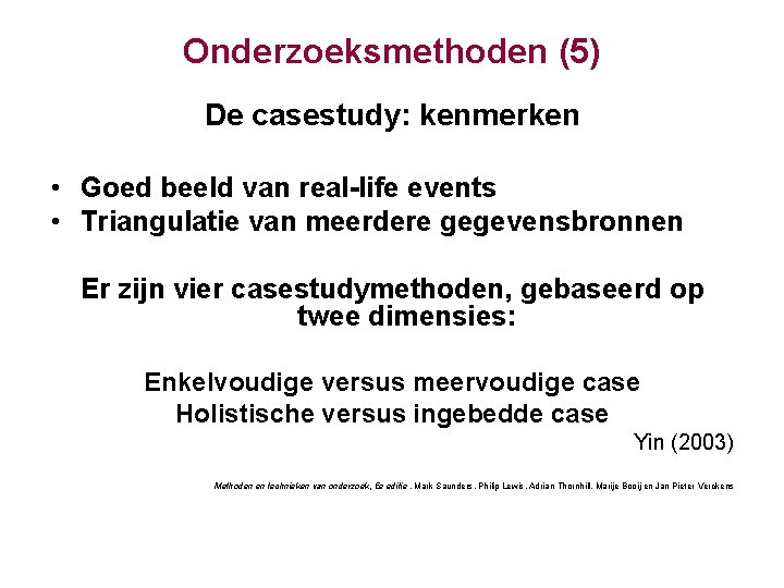 Onderzoeksmethoden (5) De casestudy: kenmerken • Goed beeld van real-life events • Triangulatie van