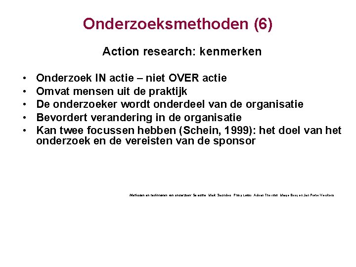 Onderzoeksmethoden (6) Action research: kenmerken • • • Onderzoek IN actie – niet OVER