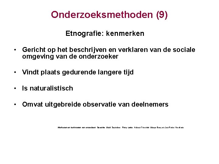 Onderzoeksmethoden (9) Etnografie: kenmerken • Gericht op het beschrijven en verklaren van de sociale