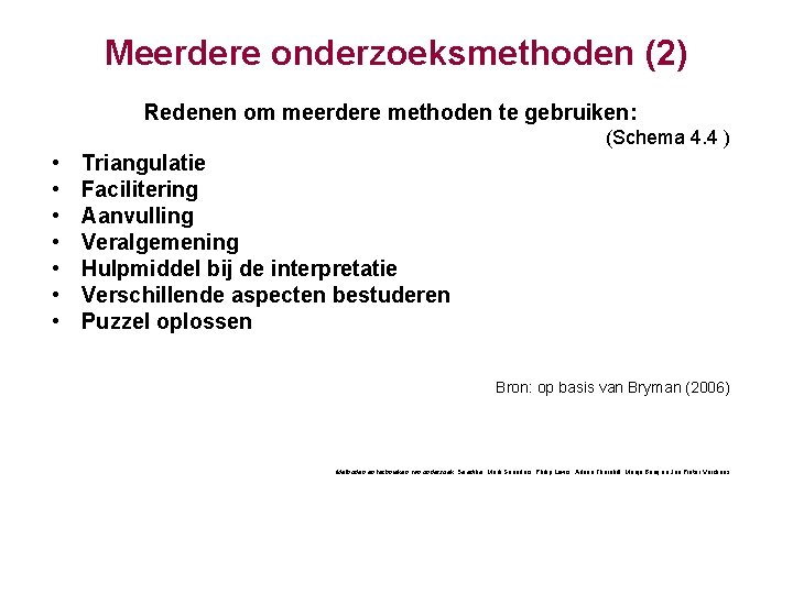 Meerdere onderzoeksmethoden (2) Redenen om meerdere methoden te gebruiken: (Schema 4. 4 ) •