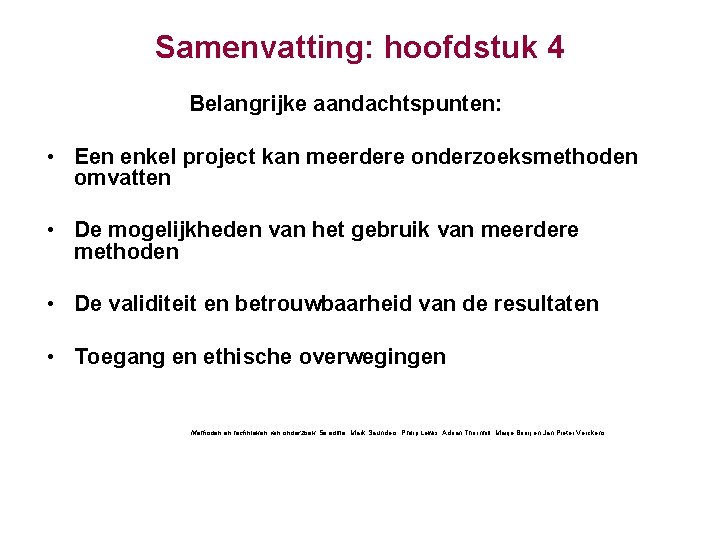 Samenvatting: hoofdstuk 4 Belangrijke aandachtspunten: • Een enkel project kan meerdere onderzoeksmethoden omvatten •