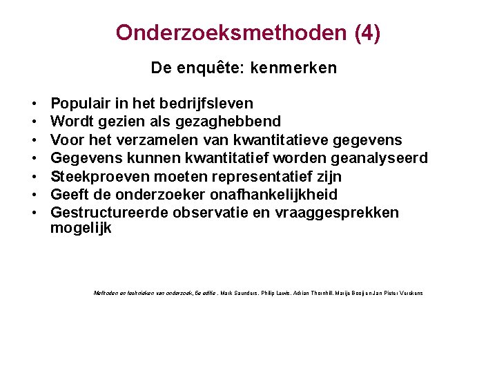 Onderzoeksmethoden (4) De enquête: kenmerken • • Populair in het bedrijfsleven Wordt gezien als