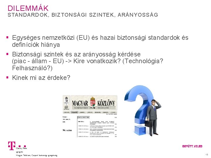 DILEMMÁK STANDARDOK, BIZTONSÁGI SZINTEK, ARÁNYOSSÁG Egységes nemzetközi (EU) és hazai biztonsági standardok és definíciók