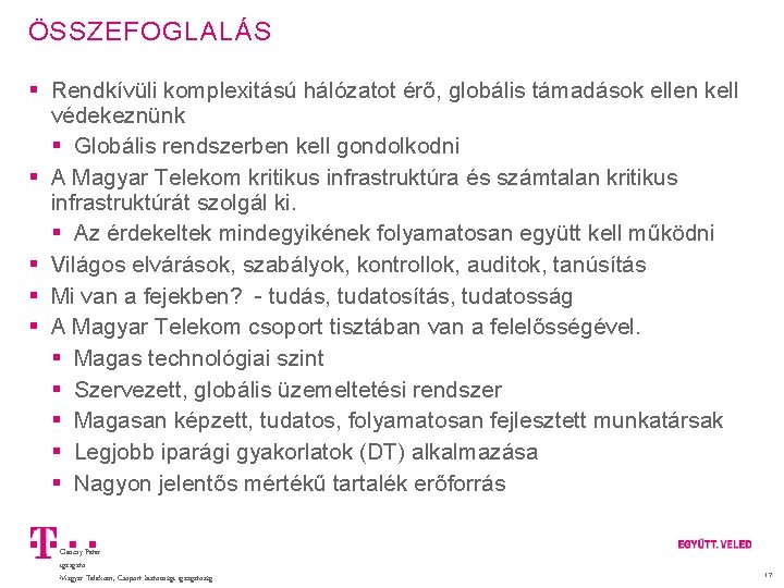 ÖSSZEFOGLALÁS Rendkívüli komplexitású hálózatot érő, globális támadások ellen kell védekeznünk Globális rendszerben kell gondolkodni