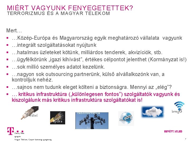 MIÉRT VAGYUNK FENYEGETETTEK? TERRORIZMUS ÉS A MAGYAR TELEKOM Mert… …Közép-Európa és Magyarország egyik meghatározó