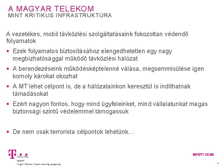 A MAGYAR TELEKOM MINT KRITIKUS INFRASTRUKTÚRA A vezetékes, mobil távközlési szolgáltatásaink fokozottan védendő folyamatok