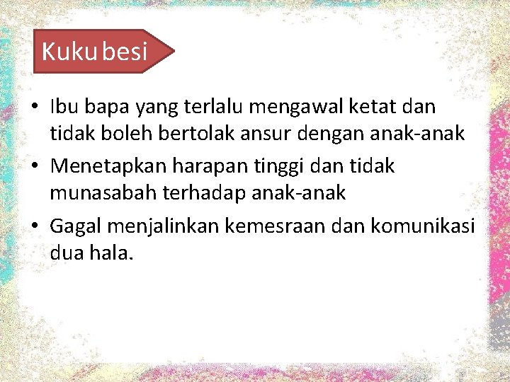 Kuku besi • Ibu bapa yang terlalu mengawal ketat dan tidak boleh bertolak ansur Kuku besi • Ibu bapa yang terlalu mengawal ketat dan tidak boleh bertolak ansur