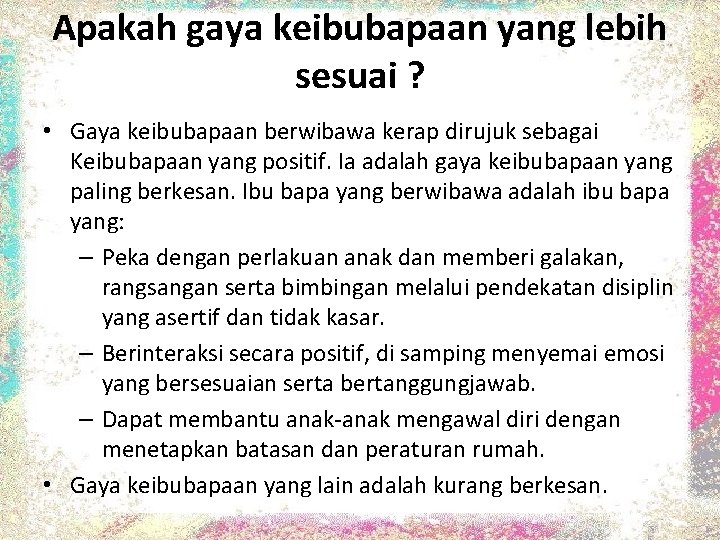 Apakah gaya keibubapaan yang lebih sesuai ? • Gaya keibubapaan berwibawa kerap dirujuk sebagai Apakah gaya keibubapaan yang lebih sesuai ? • Gaya keibubapaan berwibawa kerap dirujuk sebagai