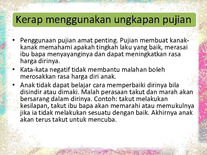 Kerap menggunakan ungkapan pujian • Penggunaan pujian amat penting. Pujian membuat kanak memahami apakah Kerap menggunakan ungkapan pujian • Penggunaan pujian amat penting. Pujian membuat kanak memahami apakah