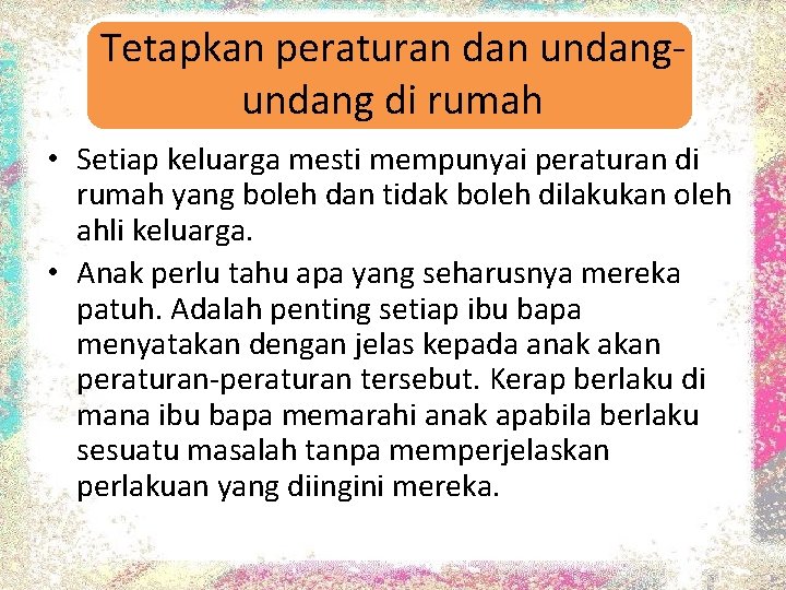Tetapkan peraturan dan undang di rumah • Setiap keluarga mesti mempunyai peraturan di rumah Tetapkan peraturan dan undang di rumah • Setiap keluarga mesti mempunyai peraturan di rumah