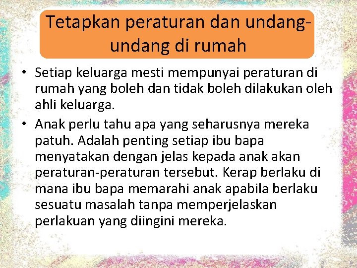 Tetapkan peraturan dan undang di rumah • Setiap keluarga mesti mempunyai peraturan di rumah