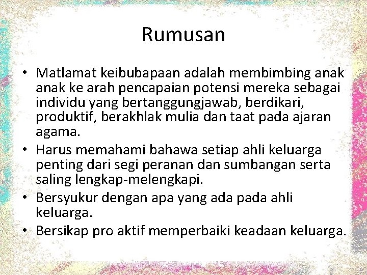 Rumusan • Matlamat keibubapaan adalah membimbing anak ke arah pencapaian potensi mereka sebagai individu