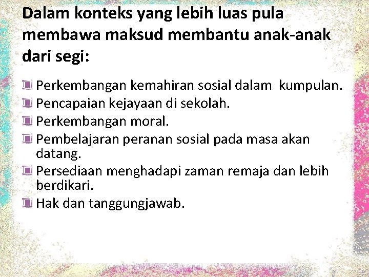 Dalam konteks yang lebih luas pula membawa maksud membantu anak-anak dari segi: Perkembangan kemahiran Dalam konteks yang lebih luas pula membawa maksud membantu anak-anak dari segi: Perkembangan kemahiran
