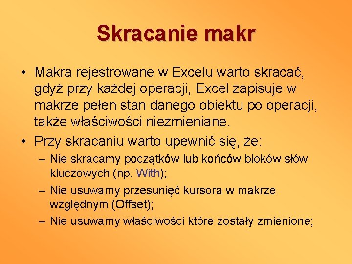 Skracanie makr • Makra rejestrowane w Excelu warto skracać, gdyż przy każdej operacji, Excel