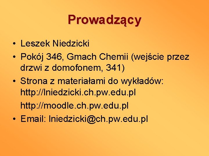 Prowadzący • Leszek Niedzicki • Pokój 346, Gmach Chemii (wejście przez drzwi z domofonem,