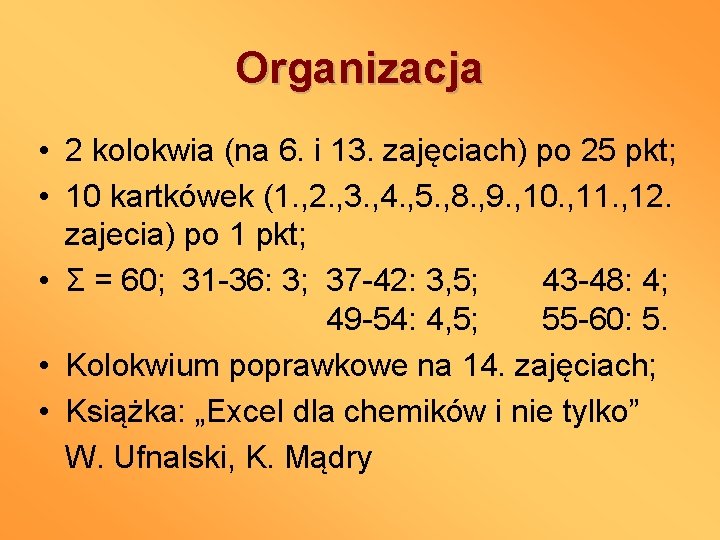 Organizacja • 2 kolokwia (na 6. i 13. zajęciach) po 25 pkt; • 10