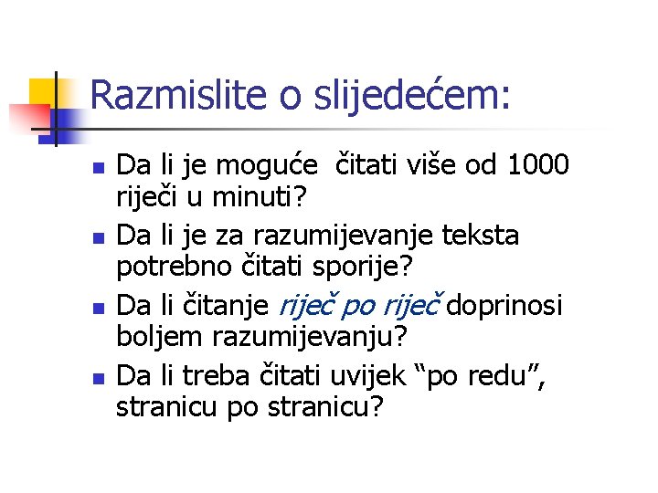 Razmislite o slijedećem: n n Da li je moguće čitati više od 1000 riječi