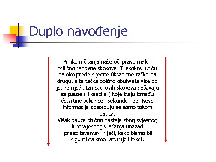 Duplo navođenje Prilikom čitanja naše oči prave male i prilično redovne skokove. Ti skokovi