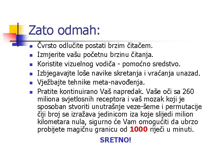 Zato odmah: n n n Čvrsto odlučite postati brzim čitačem. Izmjerite vašu početnu brzinu