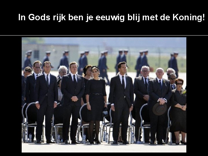 In Gods rijk ben je eeuwig blij met de Koning! 