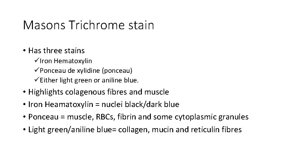 Masons Trichrome stain • Has three stains üIron Hematoxylin üPonceau de xylidine (ponceau) üEither