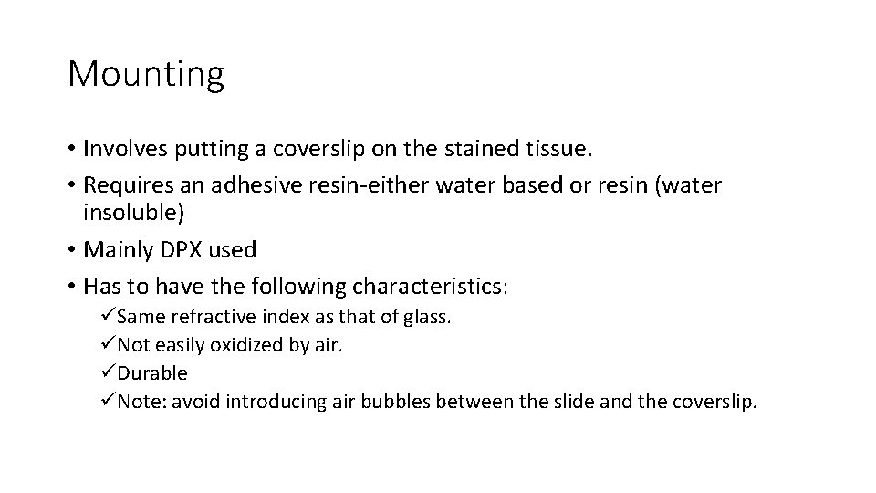 Mounting • Involves putting a coverslip on the stained tissue. • Requires an adhesive