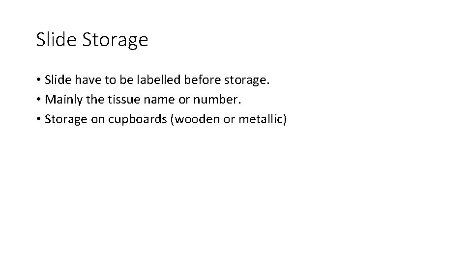 Slide Storage • Slide have to be labelled before storage. • Mainly the tissue