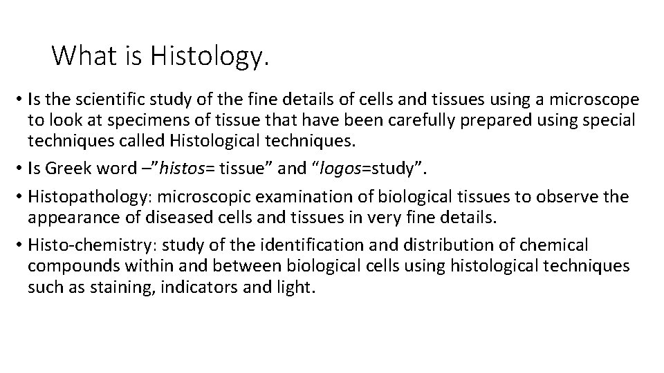 What is Histology. • Is the scientific study of the fine details of cells