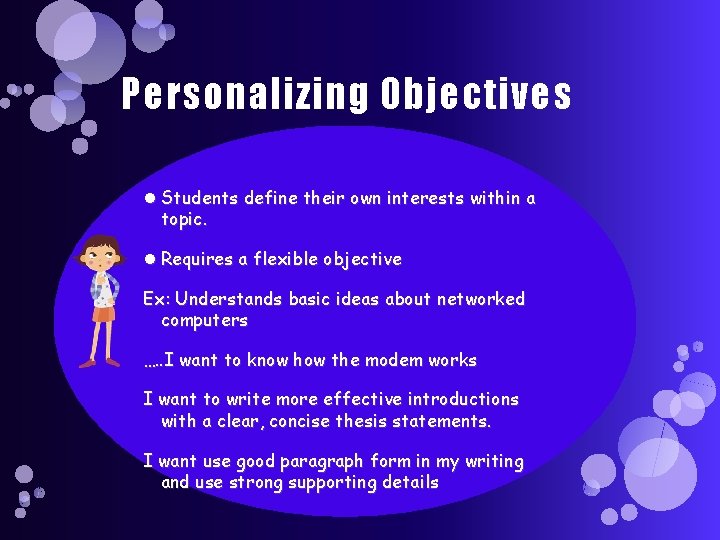 Personalizing Objectives Students define their own interests within a topic. Requires a flexible objective