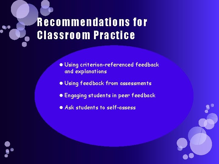 Recommendations for Classroom Practice Using criterion-referenced feedback and explanations Using feedback from assessments Engaging