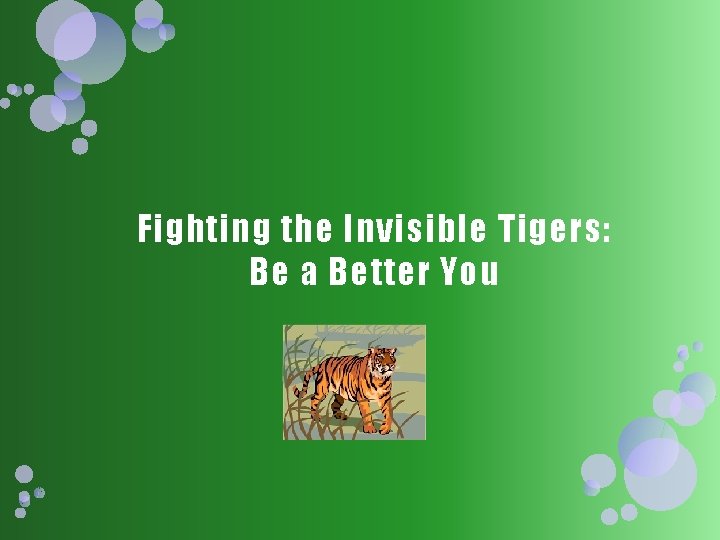 Fighting the Invisible Tigers: Be a Better You 