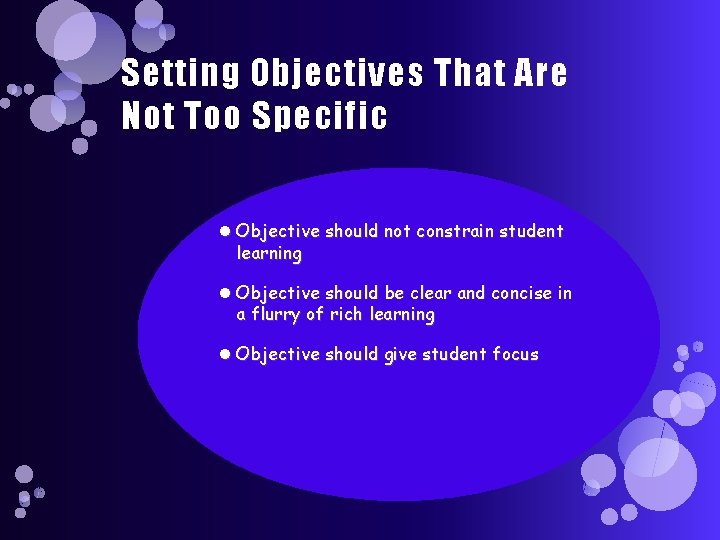 Setting Objectives That Are Not Too Specific Objective should not constrain student learning Objective