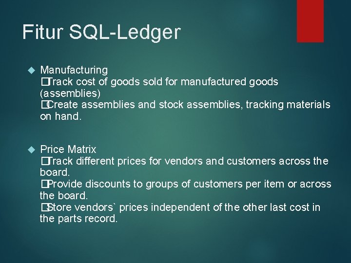 Fitur SQL-Ledger Manufacturing �Track cost of goods sold for manufactured goods (assemblies) �Create assemblies